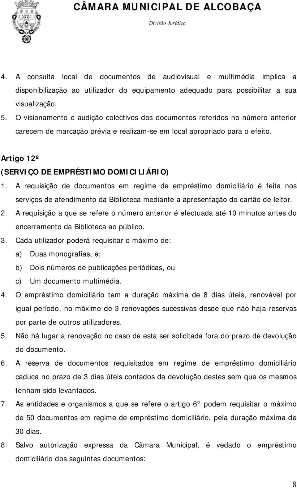 Artigo 12º (SERVIÇO DE EMPRÉSTIMO DOMICILIÁRIO) 1.