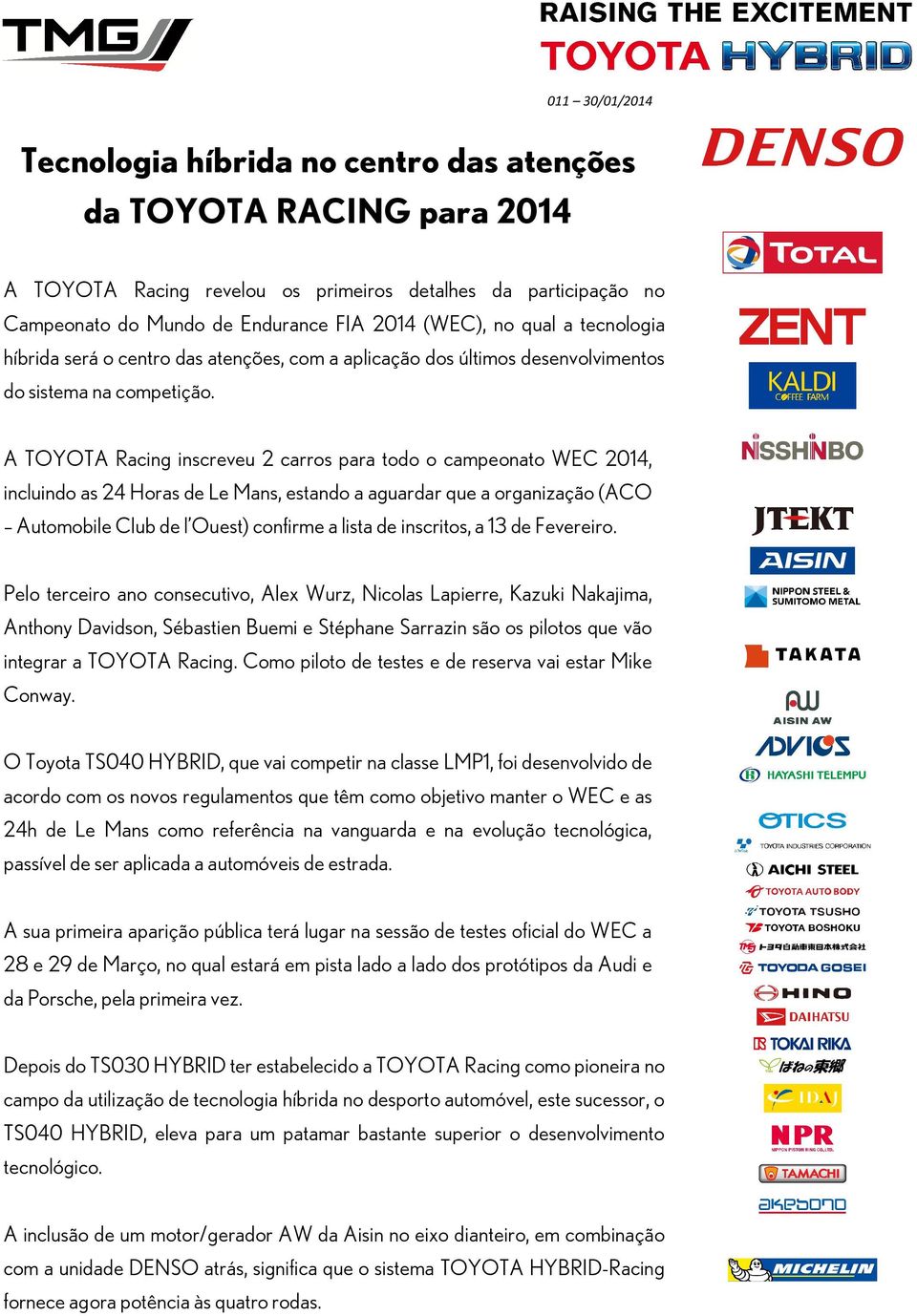 A TOYOTA Racing inscreveu 2 carros para todo o campeonato WEC 2014, incluindo as 24 Horas de Le Mans, estando a aguardar que a organização (ACO Automobile Club de l Ouest) confirme a lista de