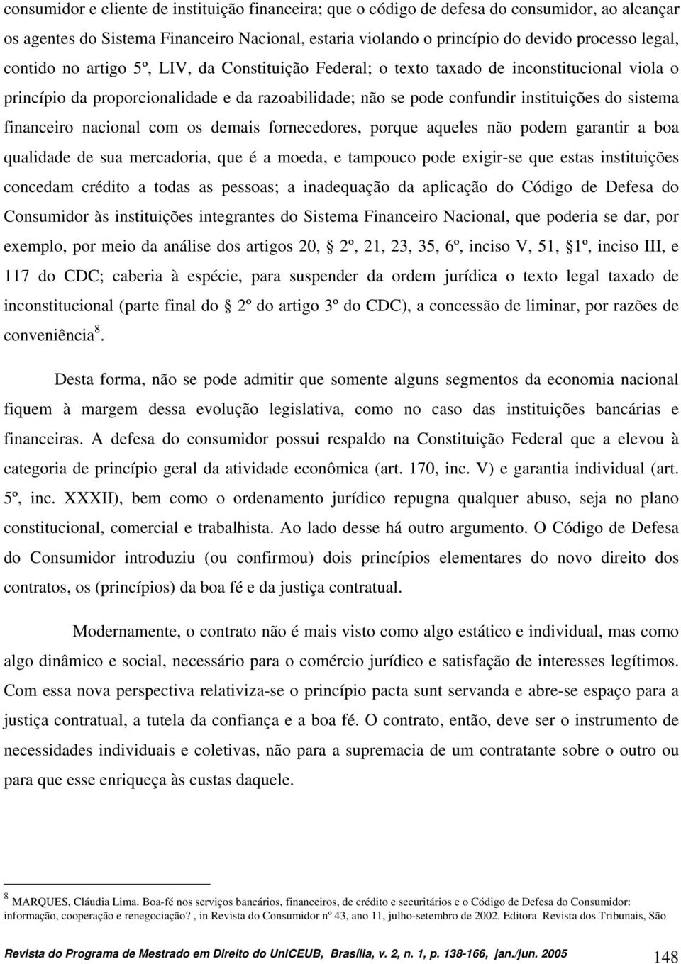 financeiro nacional com os demais fornecedores, porque aqueles não podem garantir a boa qualidade de sua mercadoria, que é a moeda, e tampouco pode exigir-se que estas instituições concedam crédito a