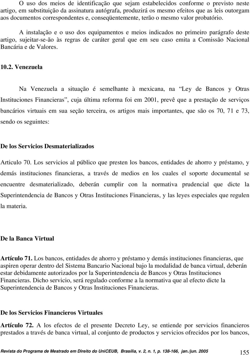 A instalação e o uso dos equipamentos e meios indicados no primeiro parágrafo deste artigo, sujeitar-se-ão às regras de caráter geral que em seu caso emita a Comissão Nacional Bancária e de Valores.