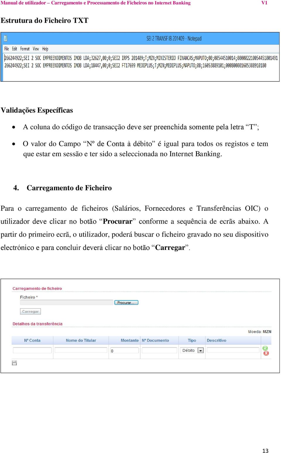 Carregamento de Ficheiro Para o carregamento de ficheiros (Salários, Fornecedores e Transferências OIC) o utilizador deve clicar no botão Procurar