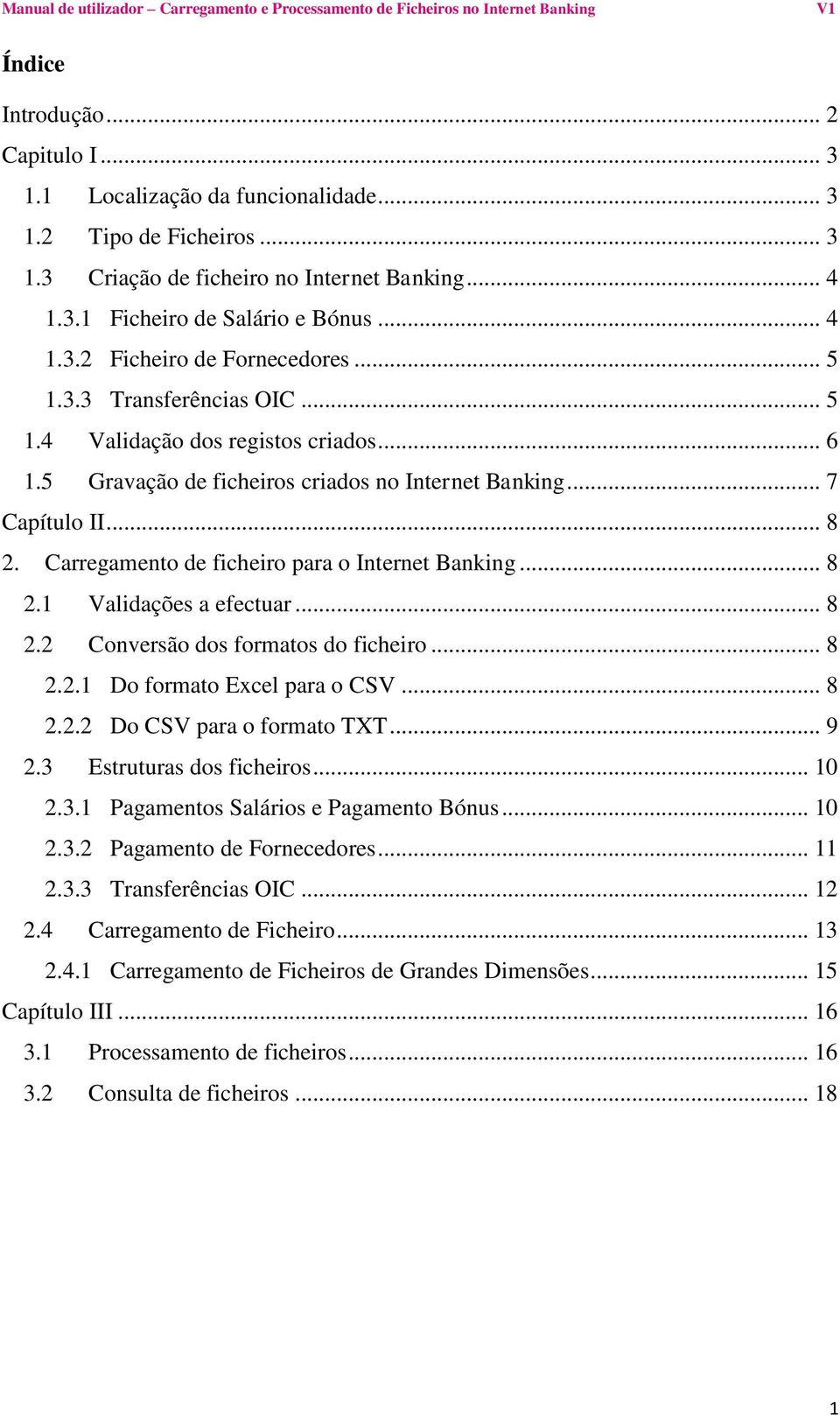 Carregamento de ficheiro para o Internet Banking... 8 2.1 Validações a efectuar... 8 2.2 Conversão dos formatos do ficheiro... 8 2.2.1 Do formato Excel para o CSV... 8 2.2.2 Do CSV para o formato TXT.