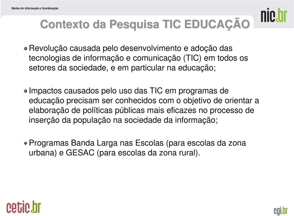 precisam ser conhecidos com o objetivo de orientar a elaboração de políticas públicas mais eficazes no processo de inserção da