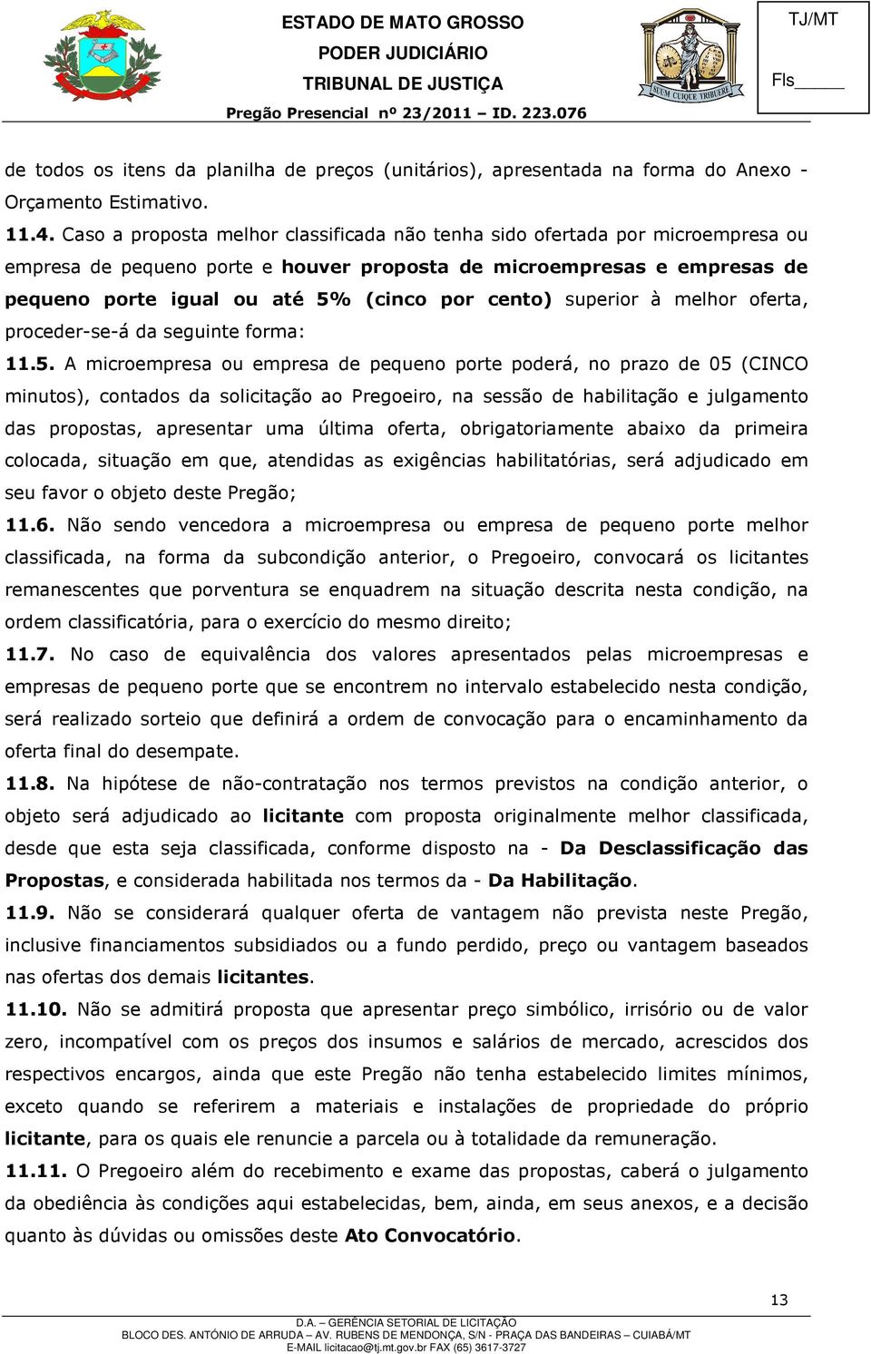 cento) superior à melhor oferta, proceder-se-á da seguinte forma: 11.5.