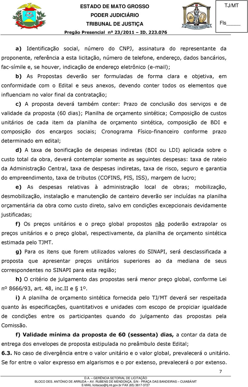 final da contratação; c) A proposta deverá também conter: Prazo de conclusão dos serviços e de validade da proposta (60 dias); Planilha de orçamento sintética; Composição de custos unitários de cada