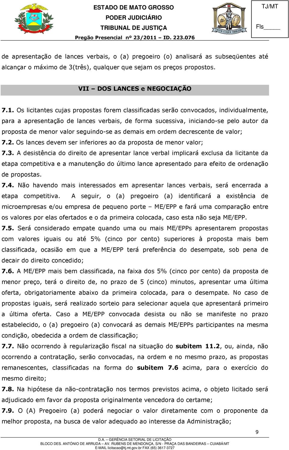 seguindo-se as demais em ordem decrescente de valor; 7.2. Os lances devem ser inferiores ao da proposta de menor valor; 7.3.