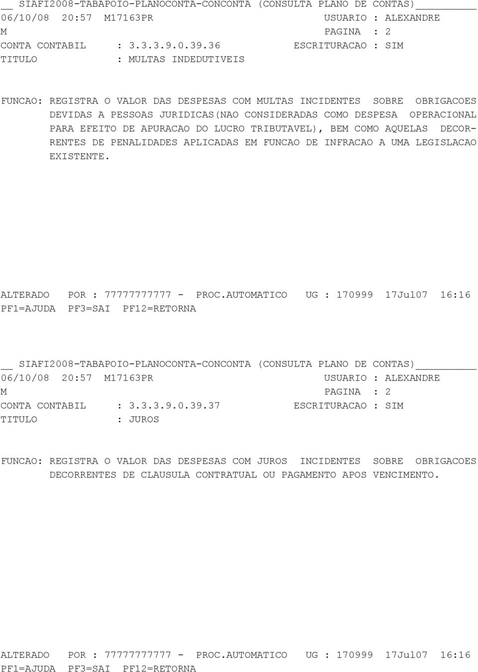 CONSIDERADAS COMO DESPESA OPERACIONAL PARA EFEITO DE APURACAO DO LUCRO TRIBUTAVEL), BEM COMO AQUELAS DECOR- RENTES DE PENALIDADES APLICADAS EM FUNCAO DE INFRACAO A UMA