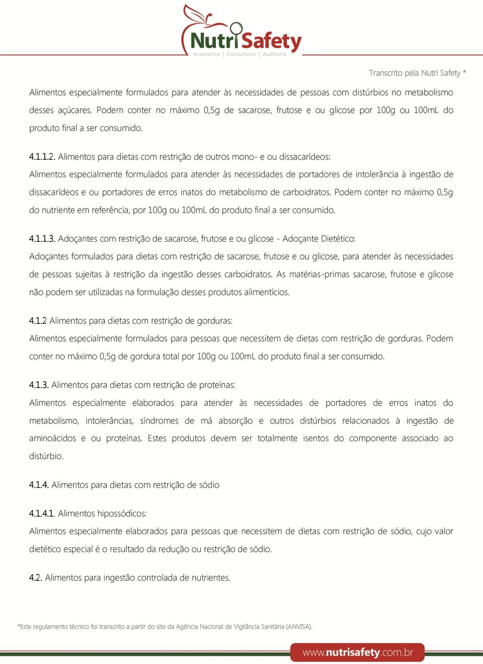 Alimentos para dietas com restrição de outros mono- e ou dissacarídeos: Alimentos especialmente formulados para atender às necessidades de portadores de intolerância à ingestão de dissacarídeos e ou