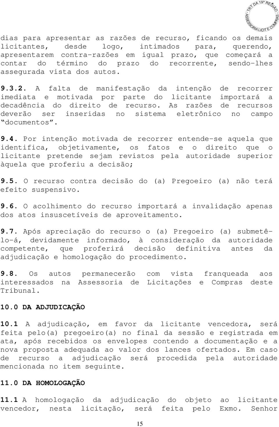 As razões de recursos deverão ser inseridas no sistema eletrônico no campo documentos. 9.4.