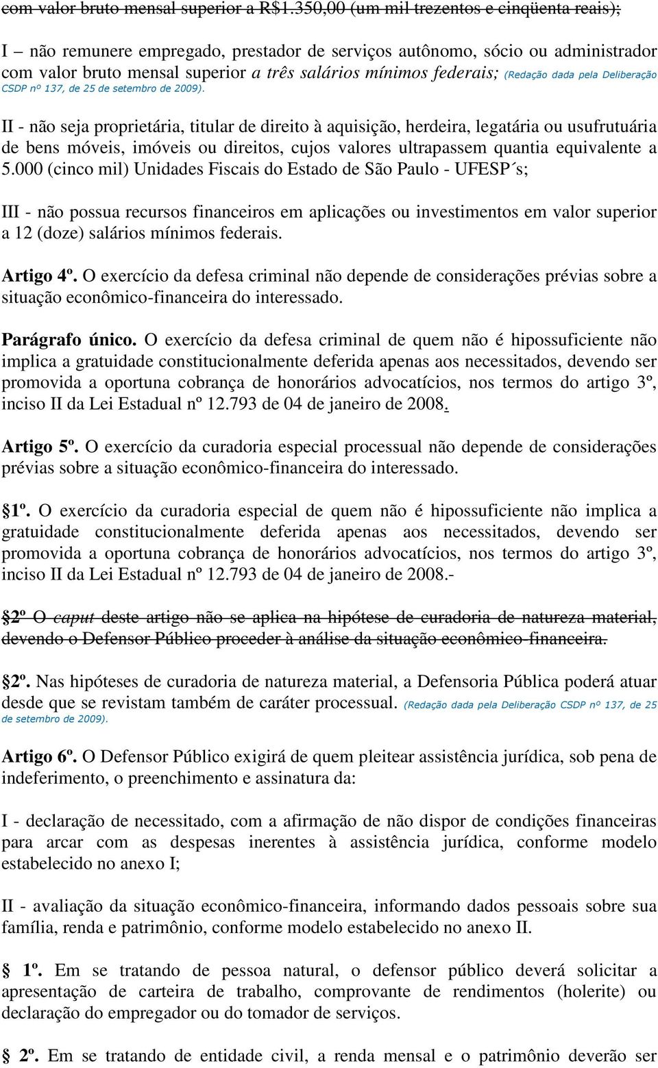 (Redação dada pela Deliberação CSDP nº 137, de 25 de setembro de 2009).