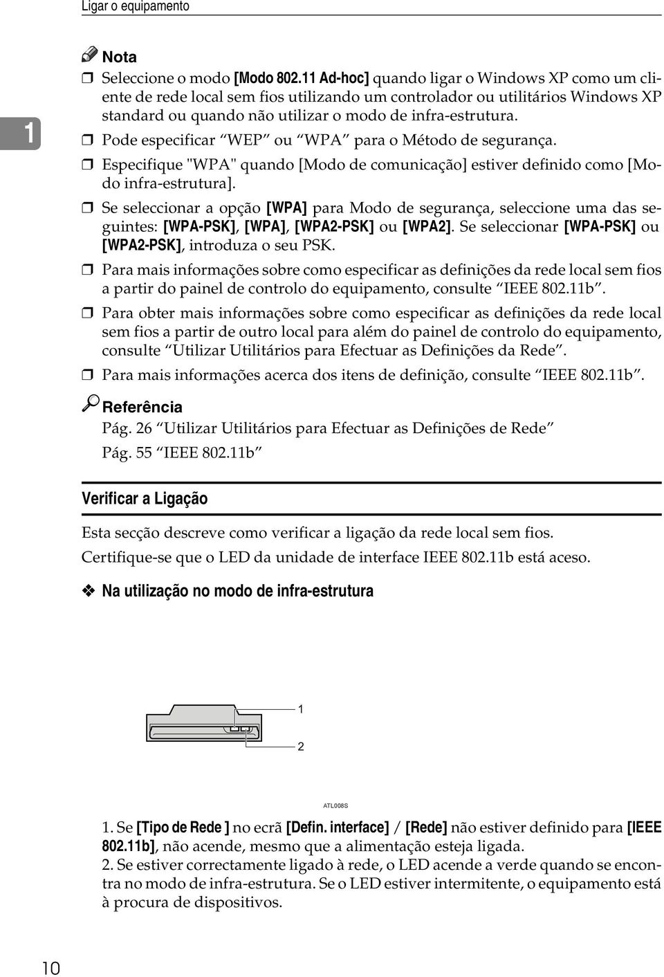 Pode especificar WEP ou WPA para o Método de segurança. Especifique "WPA" quando [Modo de comunicação] estiver definido como [Modo infra-estrutura].