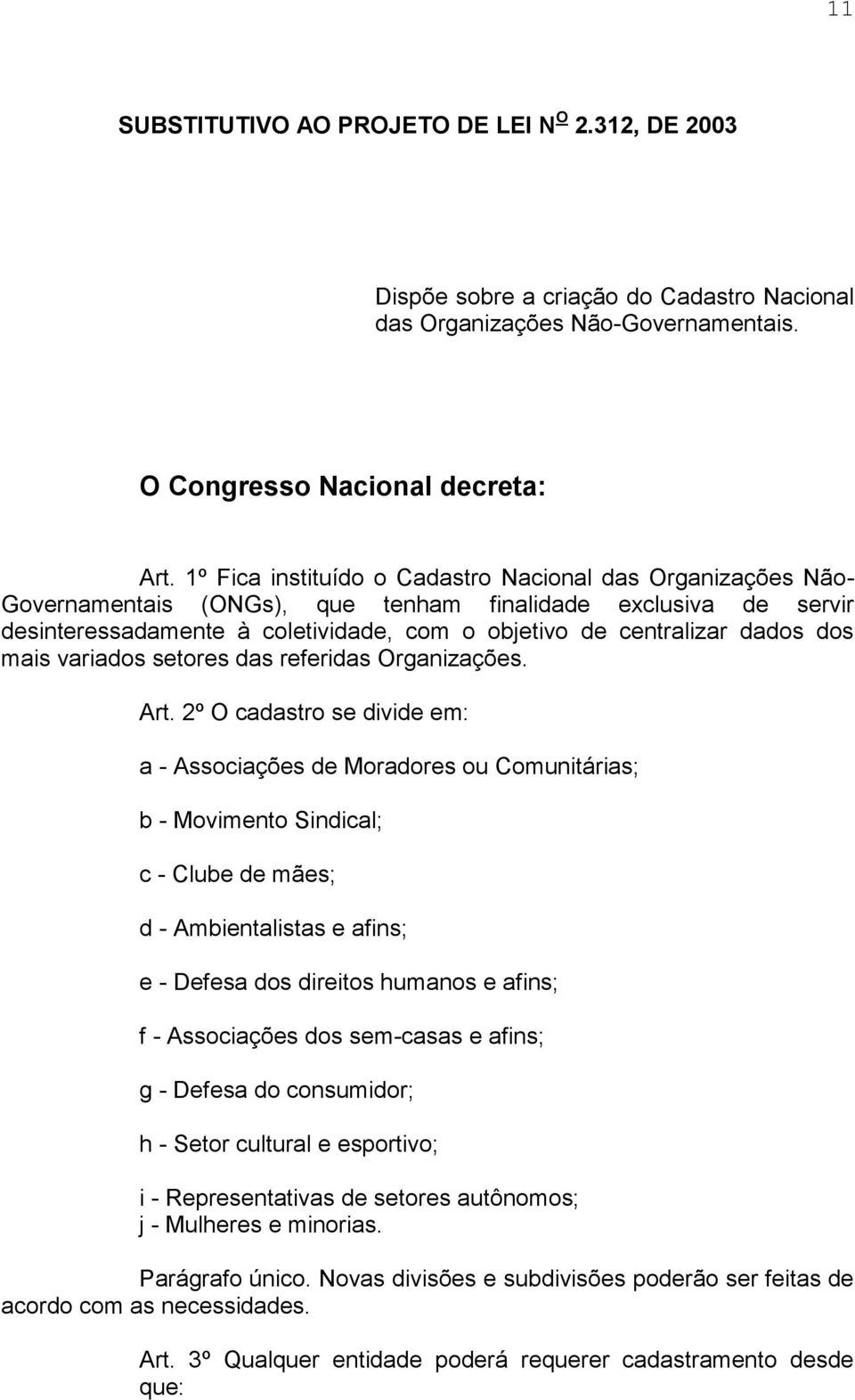 dos mais variados setores das referidas Organizações. Art.