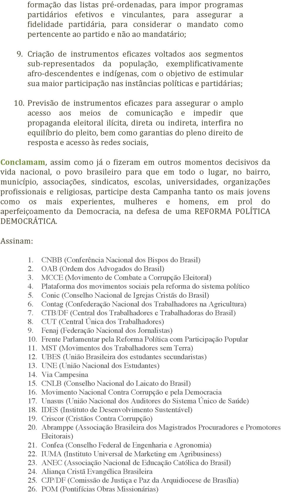 Criação de instrumentos eficazes voltados aos segmentos sub- representados da população, exemplificativamente afro- descendentes e indígenas, com o objetivo de estimular sua maior participação nas