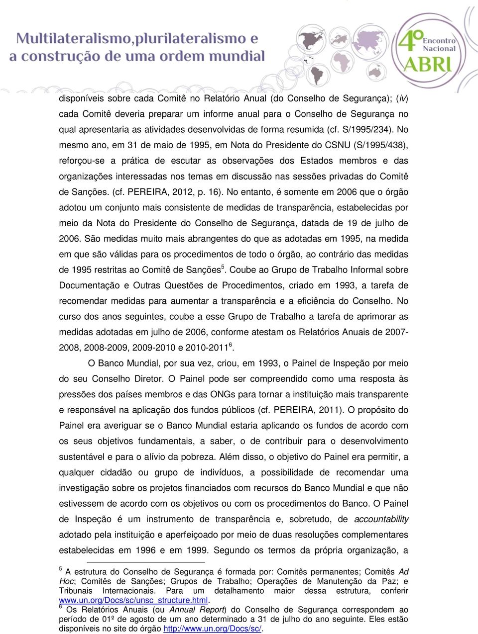 No mesmo ano, em 31 de maio de 1995, em Nota do Presidente do CSNU (S/1995/438), reforçou-se a prática de escutar as observações dos Estados membros e das organizações interessadas nos temas em