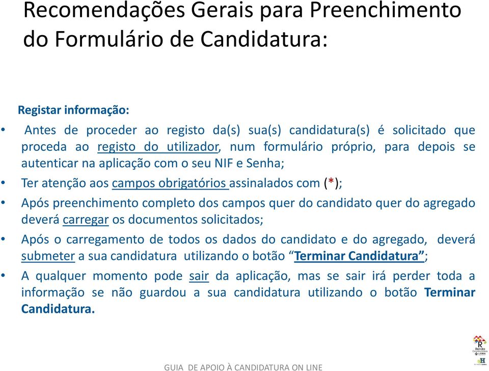 quer do candidato quer do agregado deverá carregar os documentos solicitados; Após o carregamento de todos os dados do candidato e do agregado, deverá submeter a sua candidatura