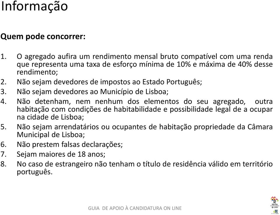 Não sejam devedores de impostos ao Estado Português; 3. Não sejam devedores ao Município de Lisboa; 4.