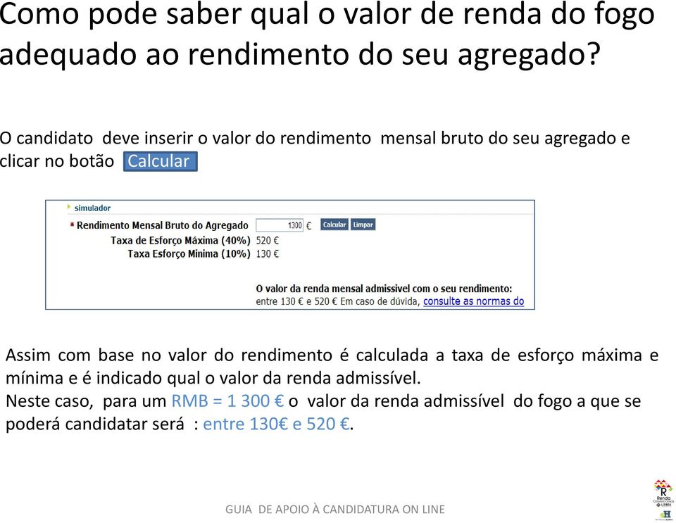 Assim com base no valor do rendimento é calculada a taxa de esforço máxima e