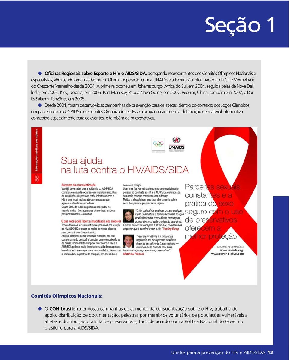 A primeira ocorreu em Johanesburgo, África do Sul, em 2004, seguida pelas de Nova Déli, Índia, em 2005, Kiev, Ucrânia, em 2006, Port Moresby, Papua-Nova Guiné, em 2007, Pequim, China, também em 2007,