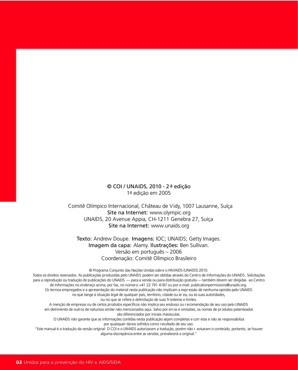 Versão em português 2006 Coordenação: Comitê Olímpico Brasileiro Programa Conjunto das Nações Unidas sobre o HIV/AIDS (UNAIDS) 2010. Todos os direitos reservados.
