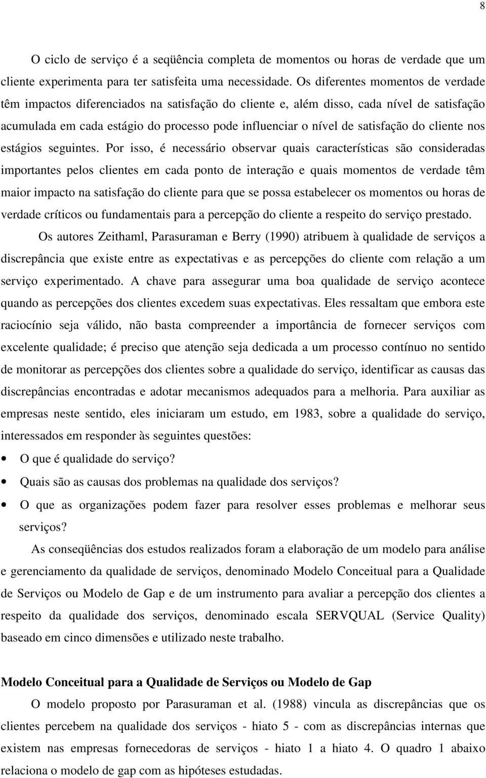 satisfação do cliente nos estágios seguintes.