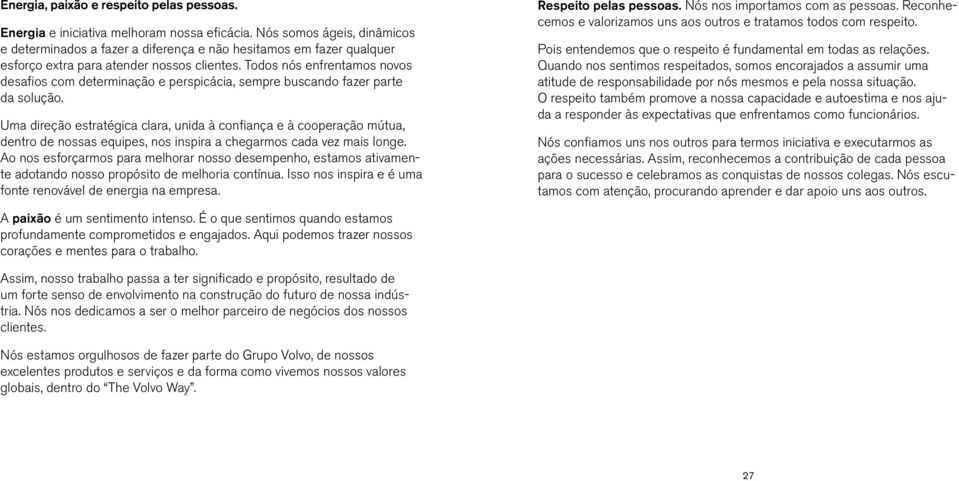 Todos nós enfrentamos novos desafios com determinação e perspicácia, sempre buscando fazer parte da solução.