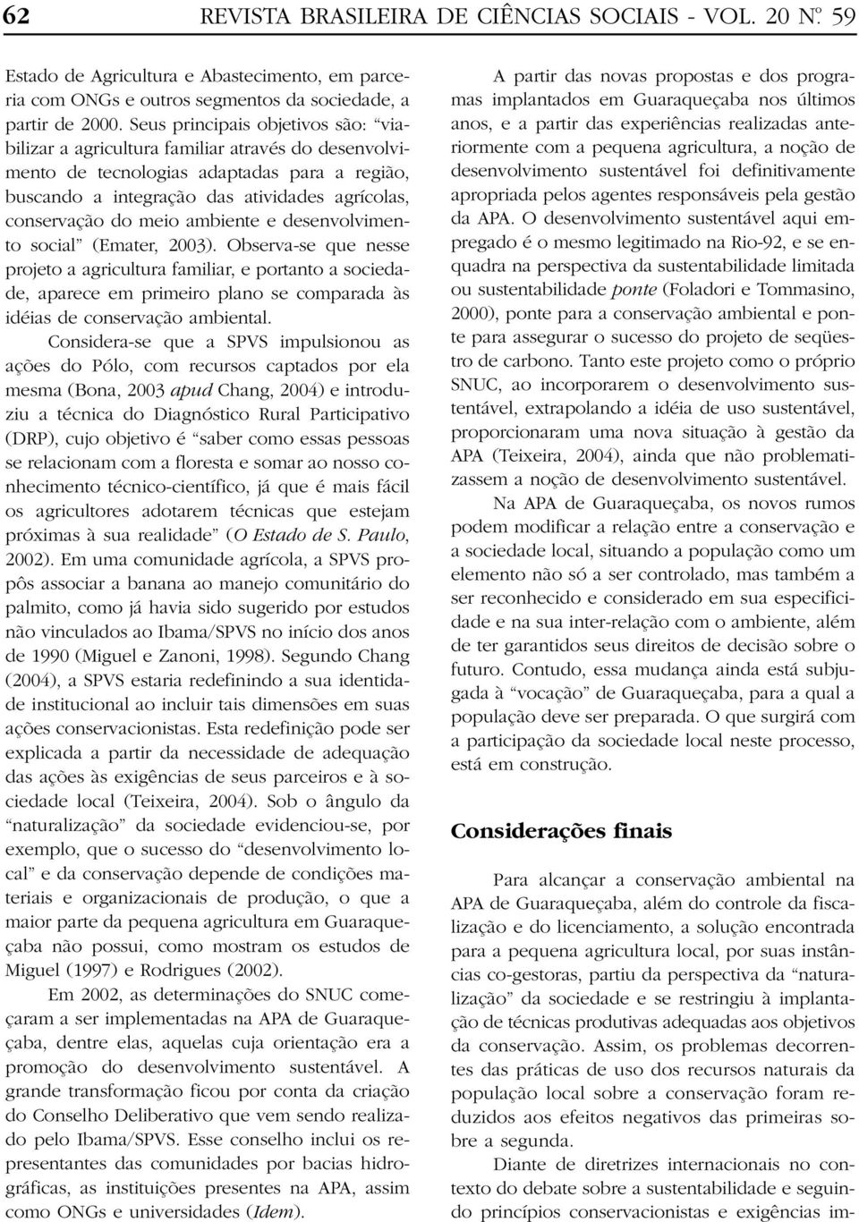 ambiente e desenvolvimento social (Emater, 2003).