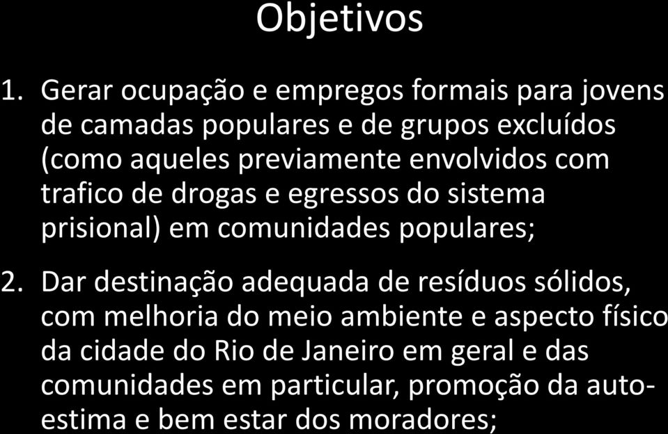 previamente envolvidos com trafico de drogas e egressos do sistema prisional) em comunidades populares; 2.