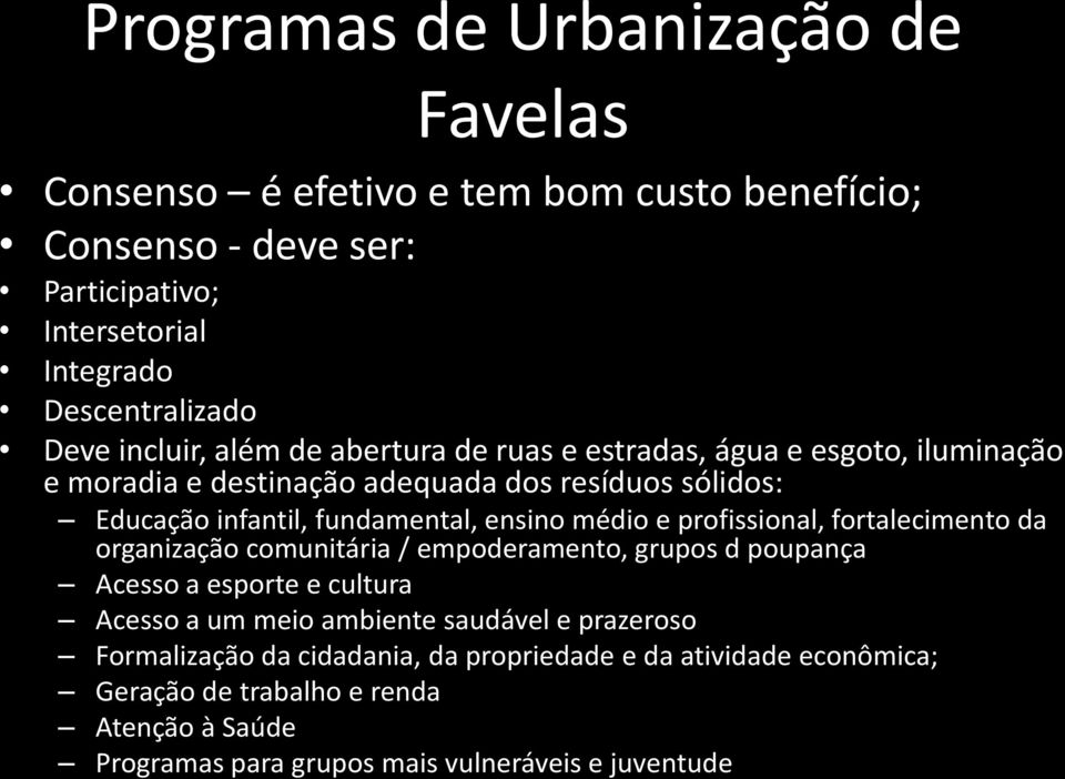 médio e profissional, fortalecimento da organização comunitária / empoderamento, grupos d poupança Acesso a esporte e cultura Acesso a um meio ambiente saudável e