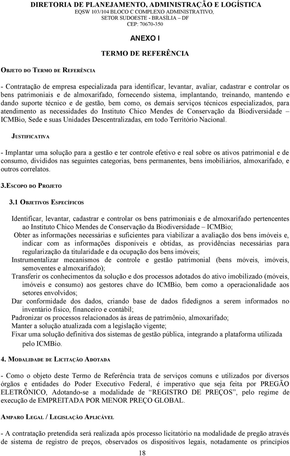 mantendo e dando suporte técnico e de gestão, bem como, os demais serviços técnicos especializados, para atendimento as necessidades do Instituto Chico Mendes de Conservação da Biodiversidade ICMBio,