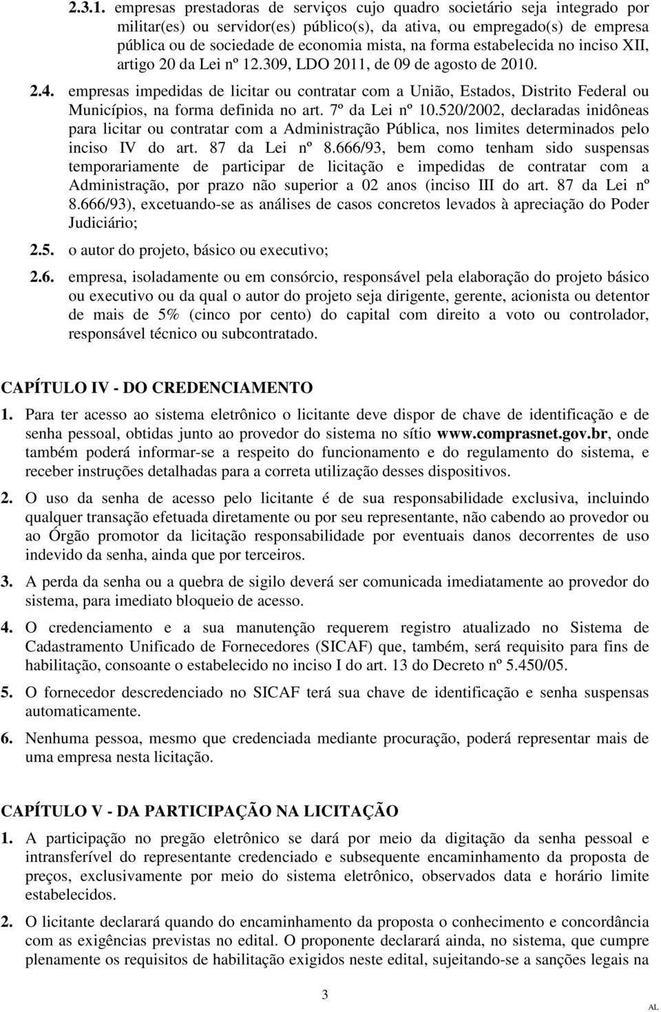 forma estabelecida no inciso XII, artigo 20 da Lei nº 12.309, LDO 2011, de 09 de agosto de 2010. 2.4.