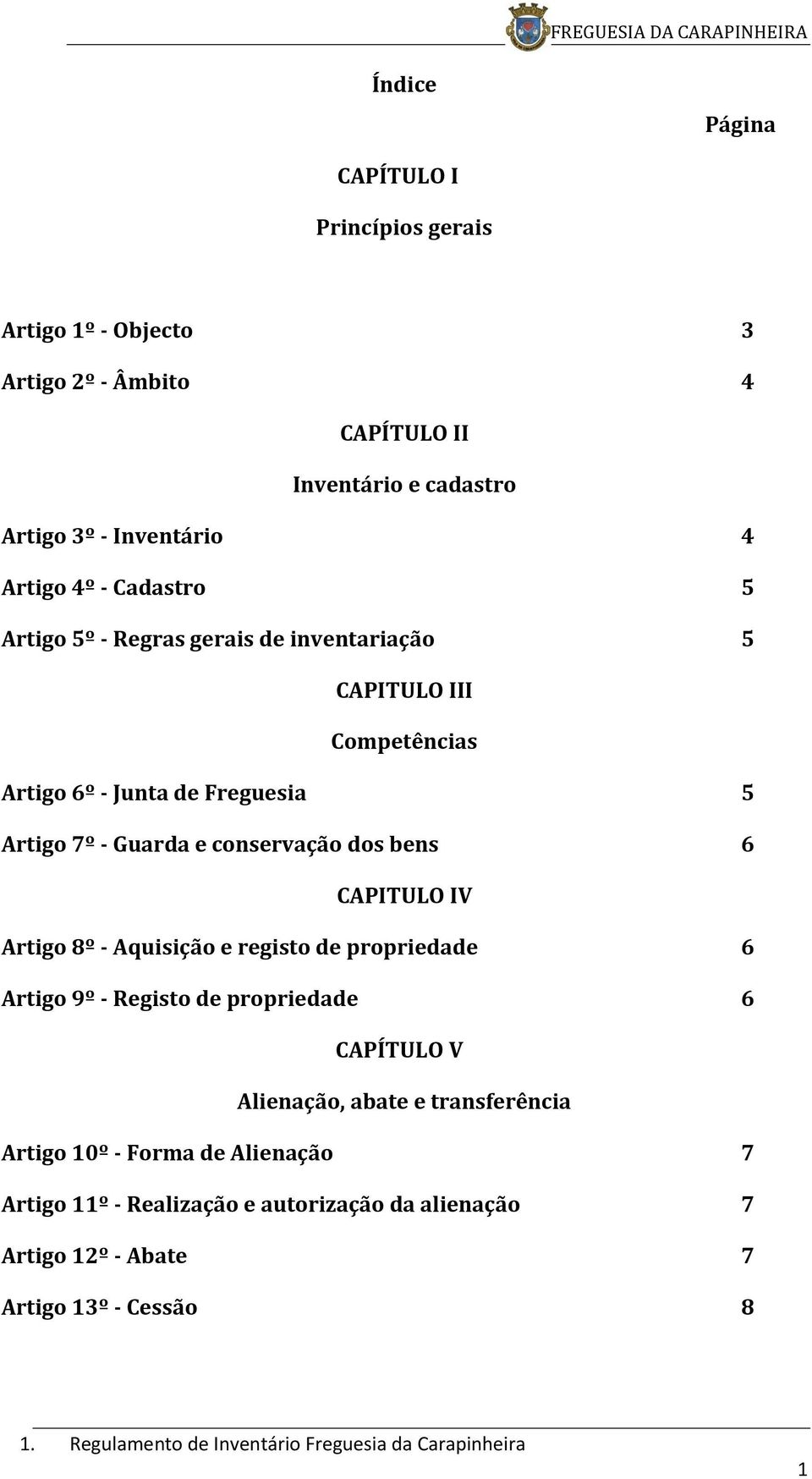 conservação dos bens 6 CAPITULO IV Artigo 8º - Aquisição e registo de propriedade 6 Artigo 9º - Registo de propriedade 6 CAPÍTULO V Alienação,