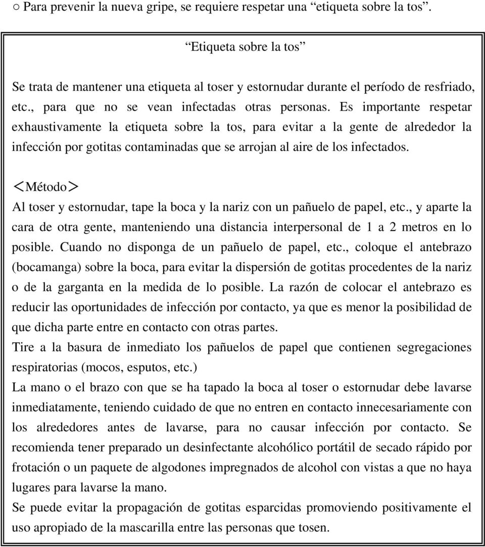 Es importante respetar exhaustivamente la etiqueta sobre la tos, para evitar a la gente de alrededor la infección por gotitas contaminadas que se arrojan al aire de los infectados.