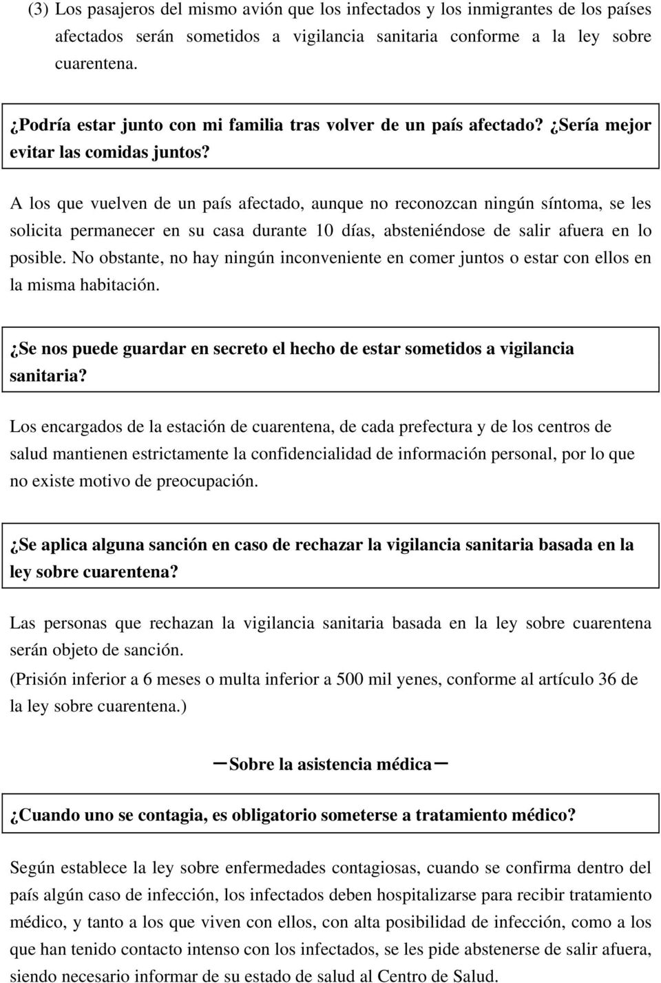 A los que vuelven de un país afectado, aunque no reconozcan ningún síntoma, se les solicita permanecer en su casa durante 10 días, absteniéndose de salir afuera en lo posible.