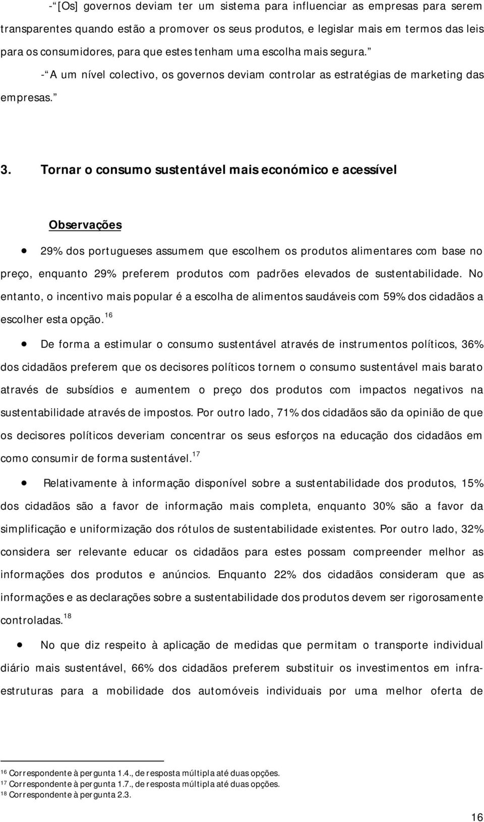 Tornar o consumo sustentável mais económico e acessível Observações 29% dos portugueses assumem que escolhem os produtos alimentares com base no preço, enquanto 29% preferem produtos com padrões