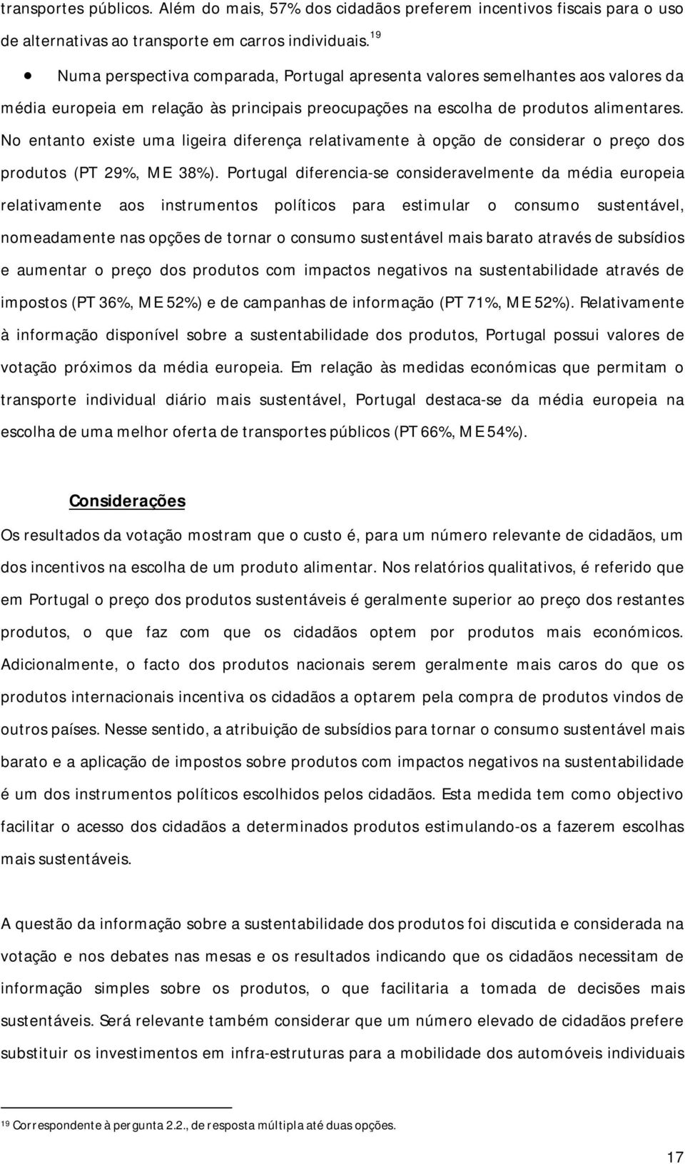 No entanto existe uma ligeira diferença relativamente à opção de considerar o preço dos produtos (PT 29%, ME 38%).