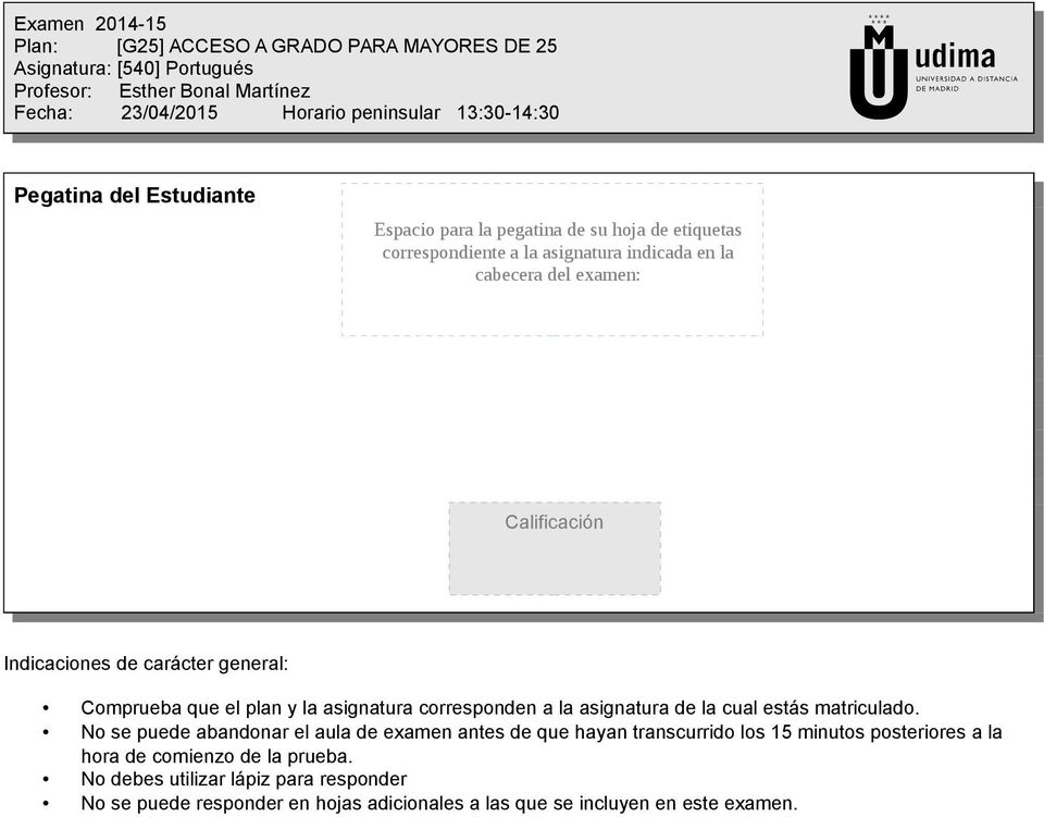 carácter general: Comprueba que el plan y la asignatura corresponden a la asignatura de la cual estás matriculado.