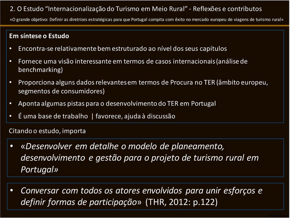 (âmbito europeu, segmentos de consumidores) Aponta algumas pistas para o desenvolvimento do TER em Portugal É uma base de trabalho favorece, ajuda à discussão Citando o estudo, importa «Desenvolver