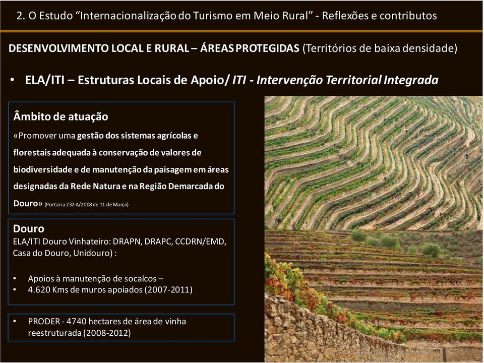 áreas designadas da Rede Natura e na Região Demarcada do Douro» (Portaria 232-A/2008 de 11 de Março) Douro ELA/ITI Douro Vinhateiro: DRAPN, DRAPC, CCDRN/EMD,