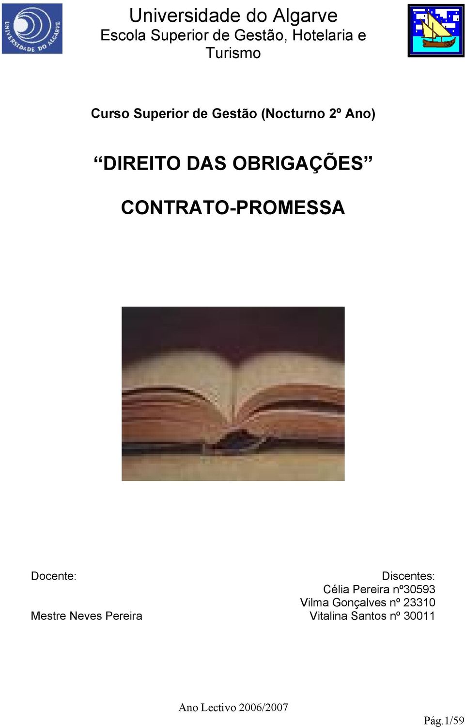 Discentes: Célia Pereira nº30593 Vilma Gonçalves nº