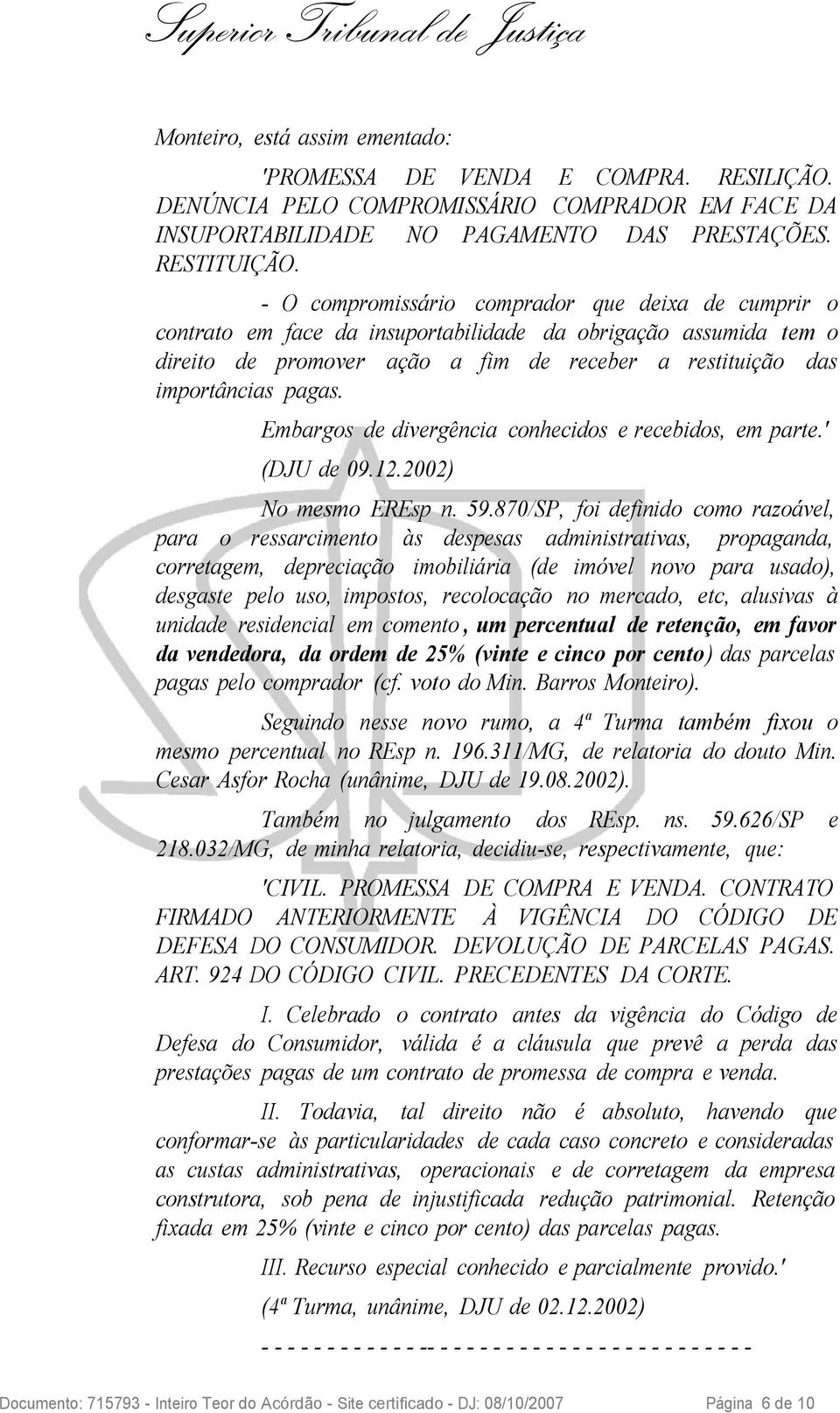 Embargos de divergência conhecidos e recebidos, em parte.' (DJU de 09.12.2002) No mesmo EREsp n. 59.