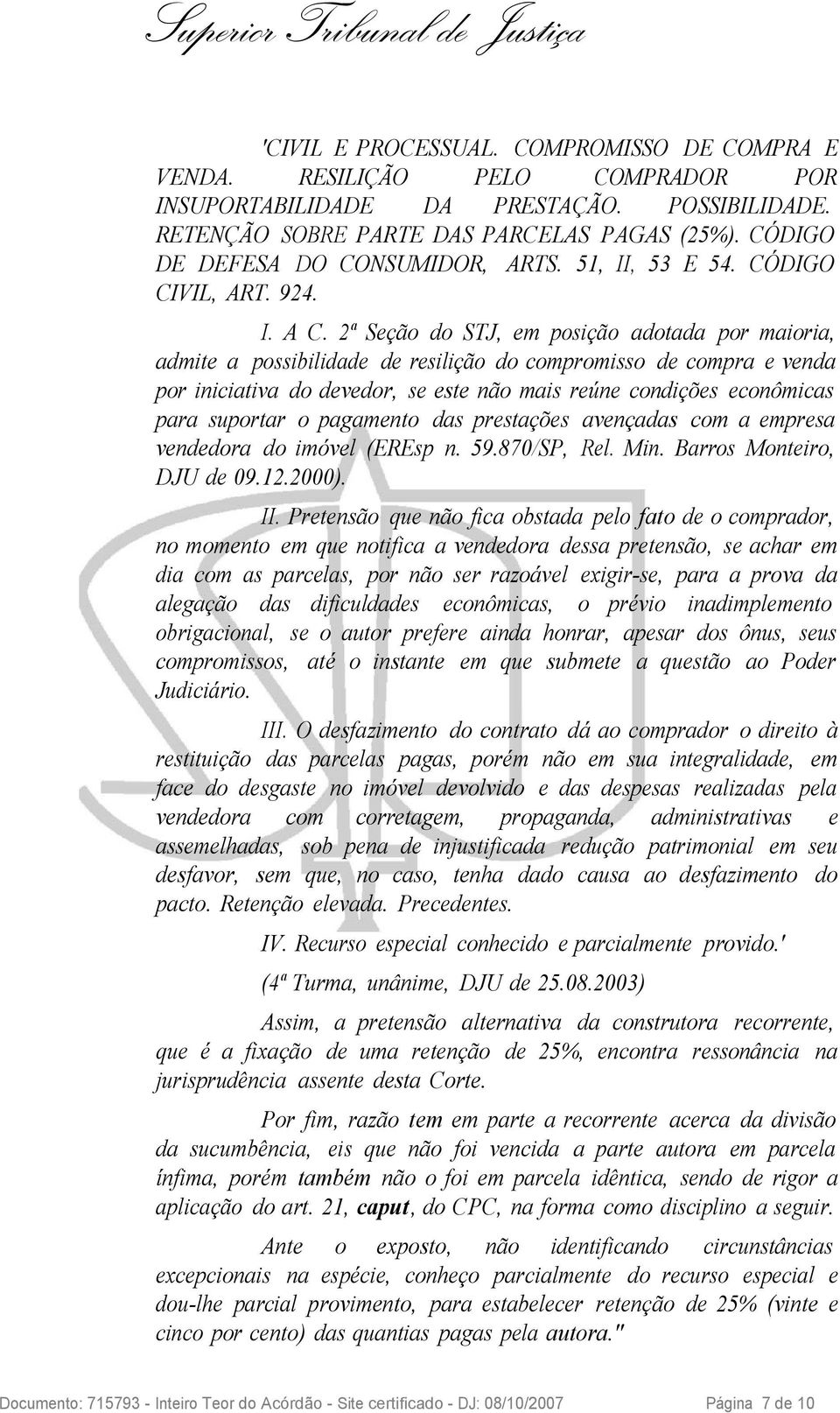 2ª Seção do STJ, em posição adotada por maioria, admite a possibilidade de resilição do compromisso de compra e venda por iniciativa do devedor, se este não mais reúne condições econômicas para