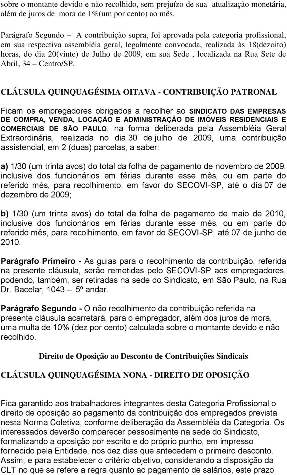 de 2009, em sua Sede, localizada na Rua Sete de Abril, 34 Centro/SP.