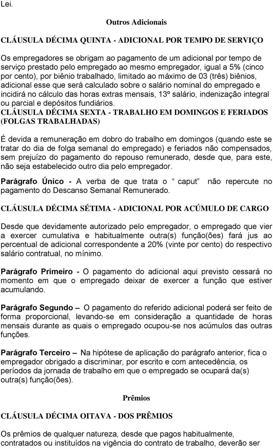 das horas extras mensais, 13º salário, indenização integral ou parcial e depósitos fundiários.