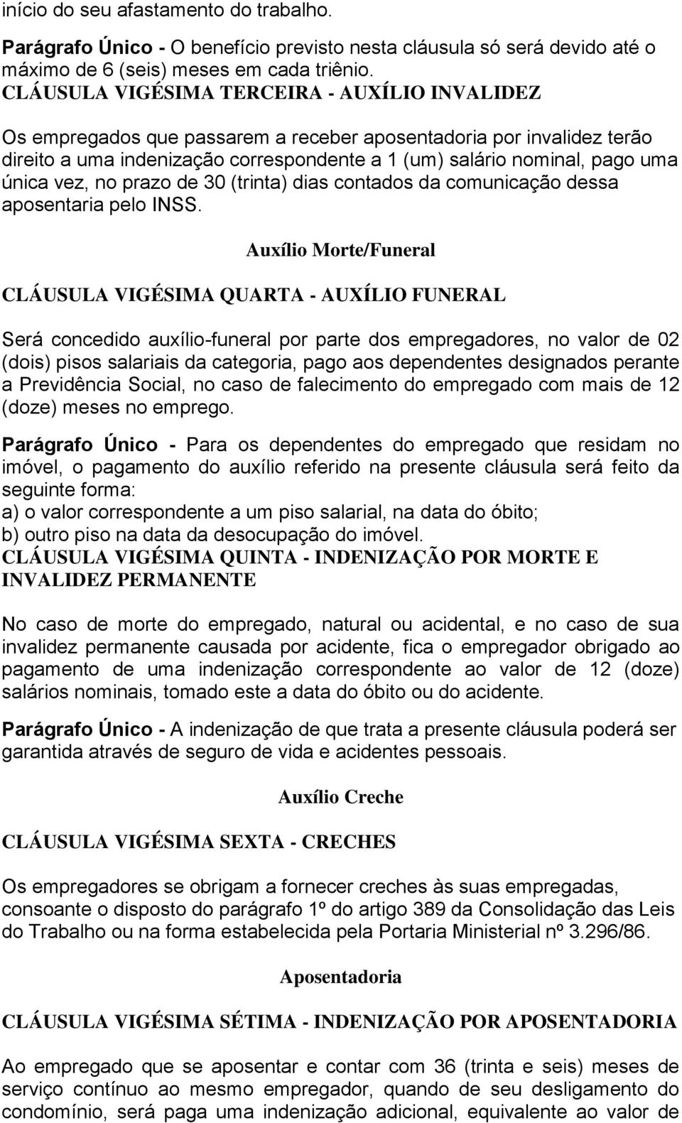 vez, no prazo de 30 (trinta) dias contados da comunicação dessa aposentaria pelo INSS.