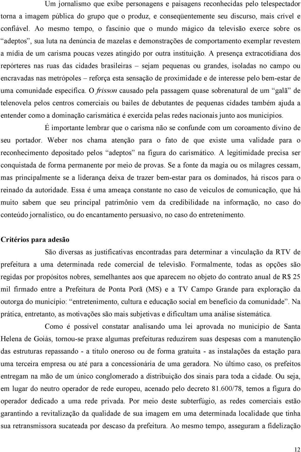 vezes atingido por outra instituição.