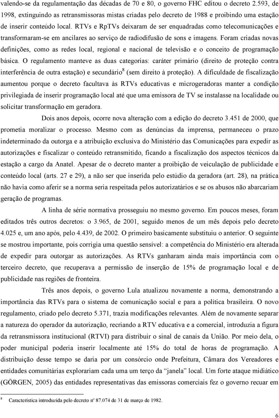 RTVs e RpTVs deixaram de ser enquadradas como telecomunicações e transformaram-se em ancilares ao serviço de radiodifusão de sons e imagens.