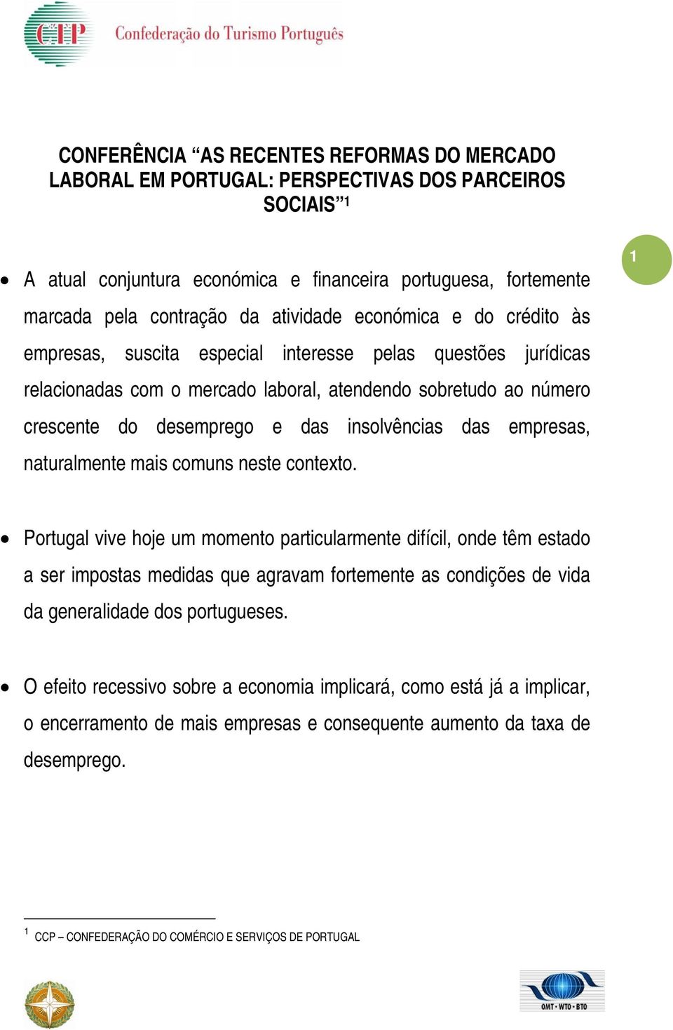 insolvências das empresas, naturalmente mais comuns neste contexto.