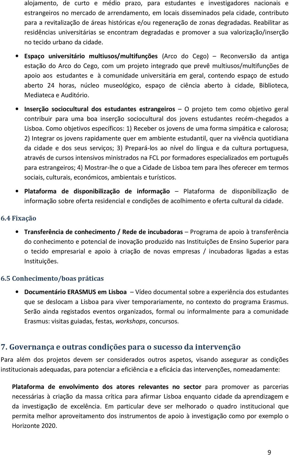 Espaç universitári multiuss/multifunções (Arc d Ceg) Recnversã da antiga estaçã d Arc d Ceg, cm um prjet integrad que prevê multiuss/multifunções de api as estudantes e à cmunidade universitária em