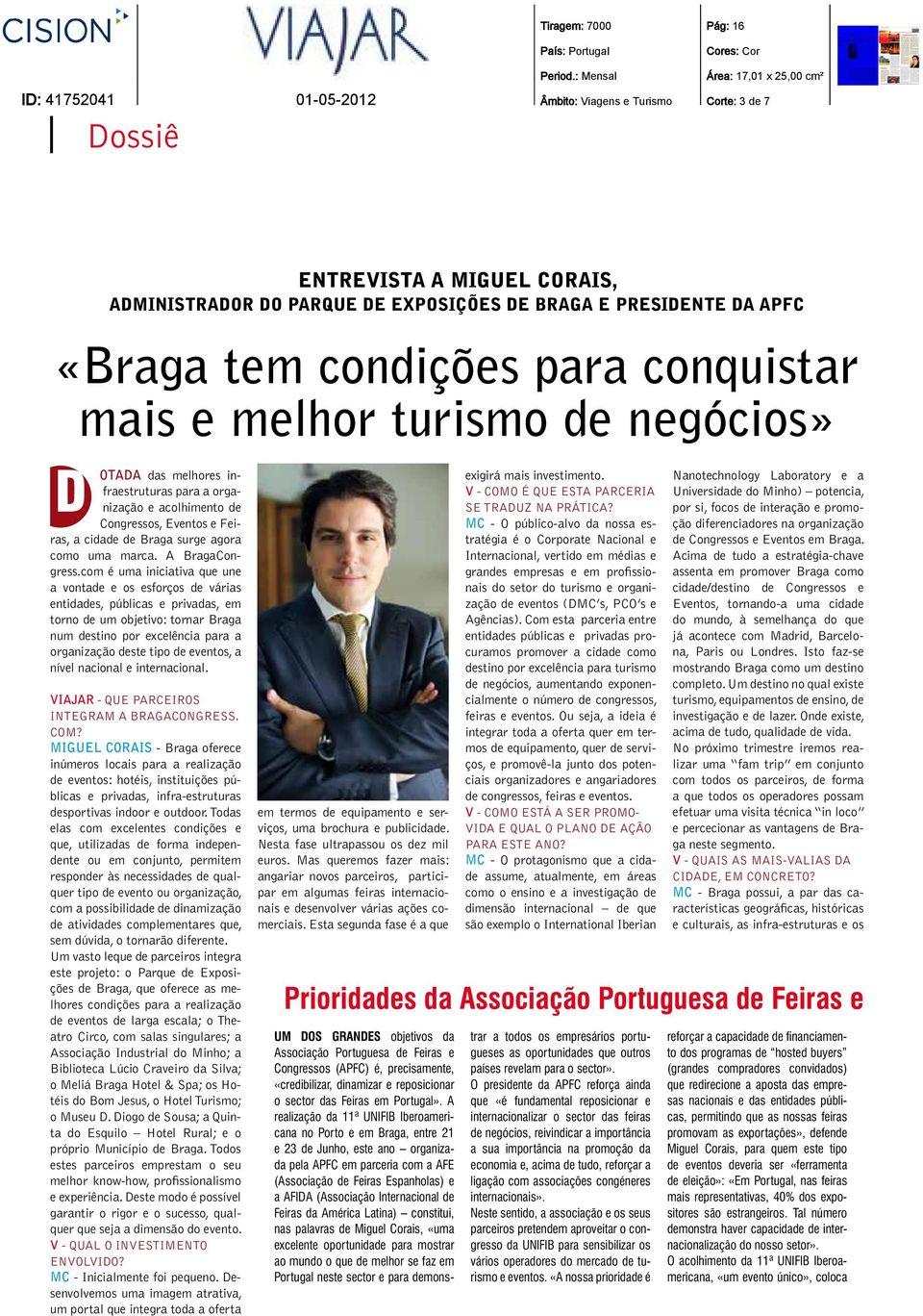 com é uma iniciativa que une a vontade e os esforços de várias entidades, públicas e privadas, em torno de um objetivo: tornar Braga num destino por excelência para a organização deste tipo de