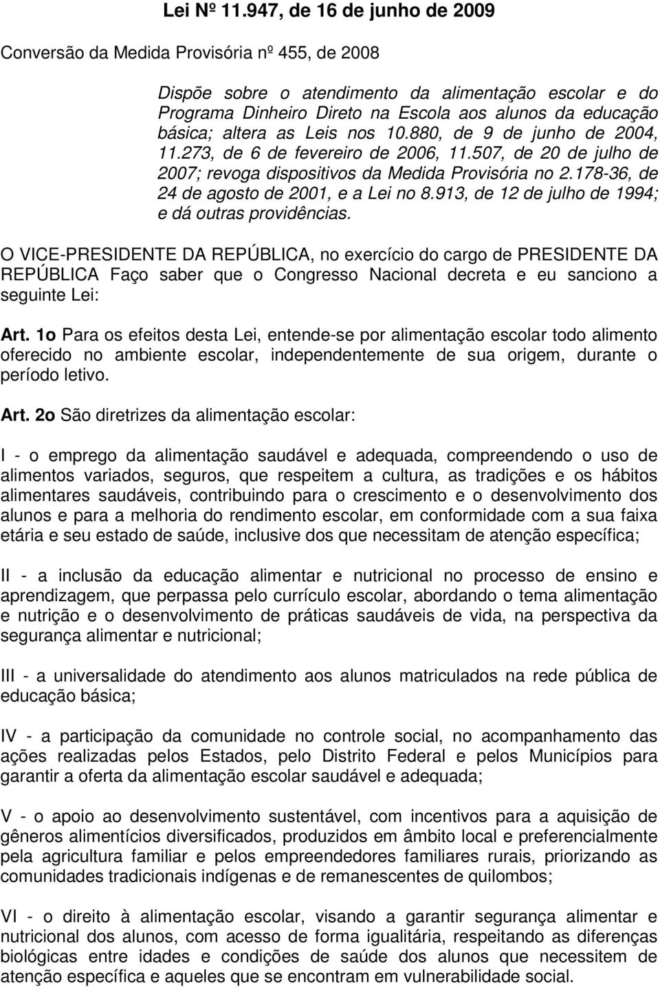 altera as Leis nos 10.880, de 9 de junho de 2004, 11.273, de 6 de fevereiro de 2006, 11.507, de 20 de julho de 2007; revoga dispositivos da Medida Provisória no 2.